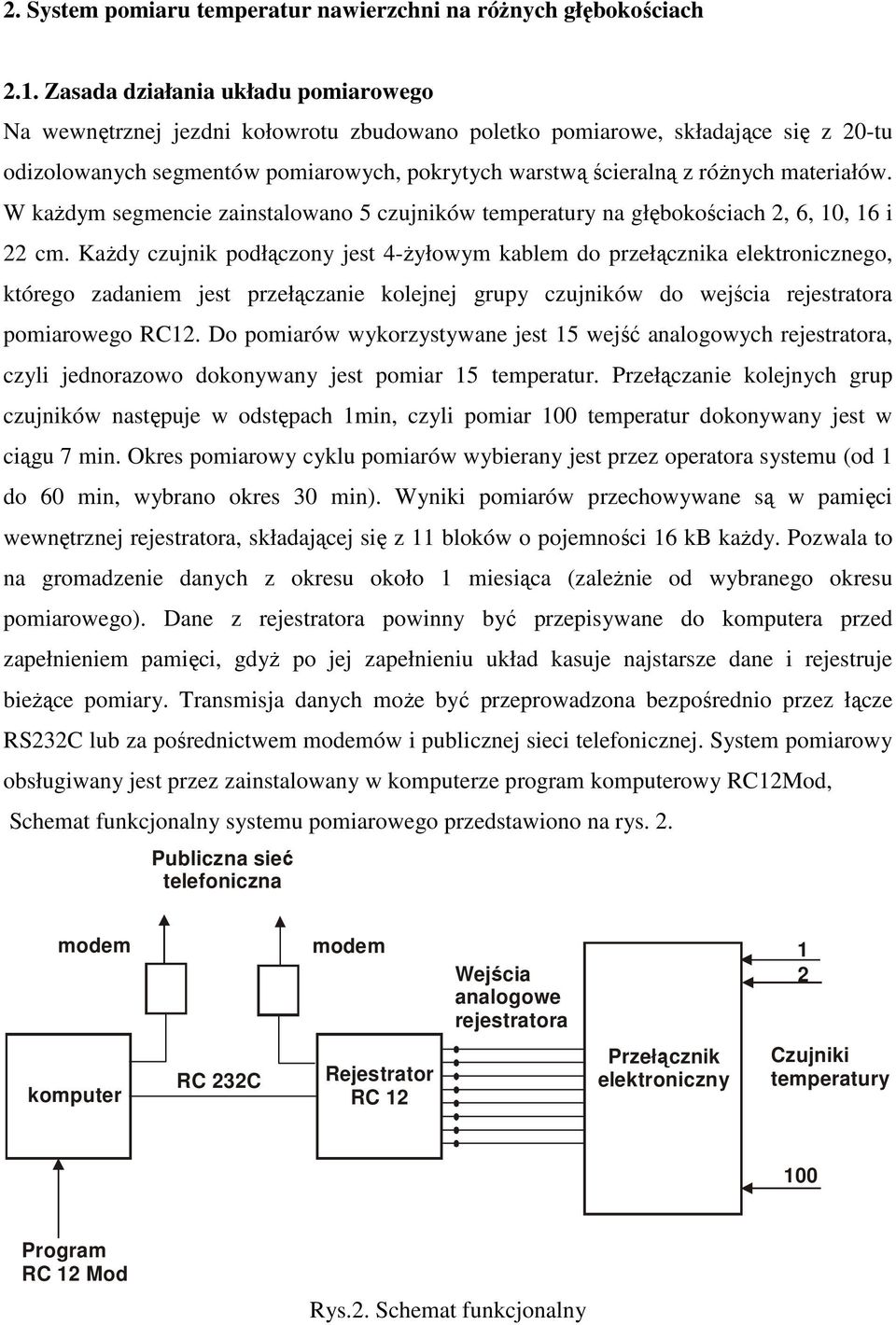 materiałów. W kaŝdym segmencie zainstalowano 5 czujników temperatury na głębokościach 2, 6, 10, 16 i 22 cm.