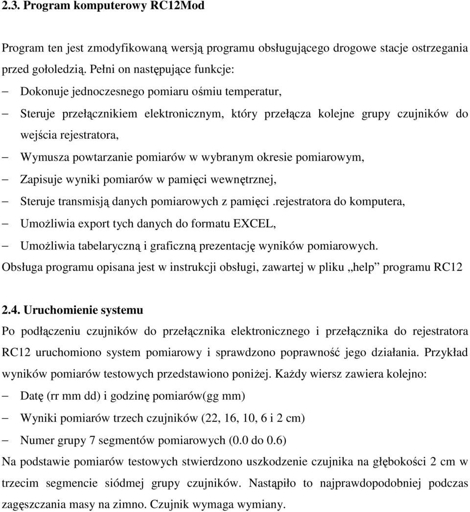 powtarzanie pomiarów w wybranym okresie pomiarowym, Zapisuje wyniki pomiarów w pamięci wewnętrznej, Steruje transmisją danych pomiarowych z pamięci.