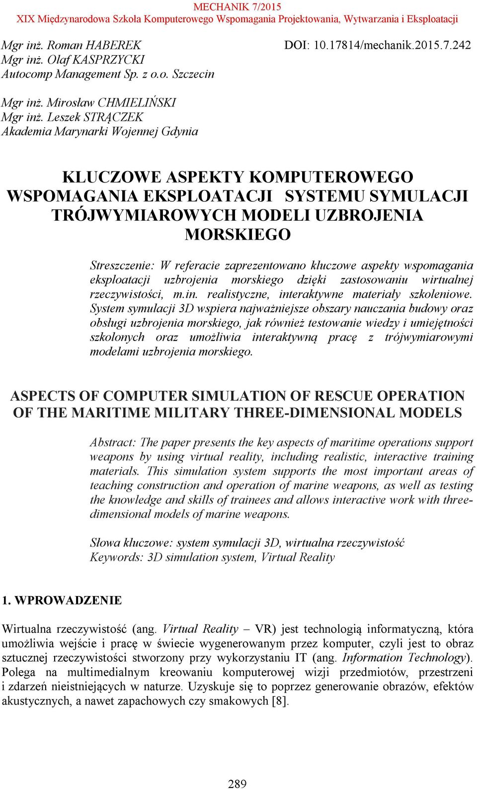 zaprezentowano kluczowe aspekty wspomagania eksploatacji uzbrojenia morskiego dzięki zastosowaniu wirtualnej rzeczywistości, m.in. realistyczne, interaktywne materiały szkoleniowe.