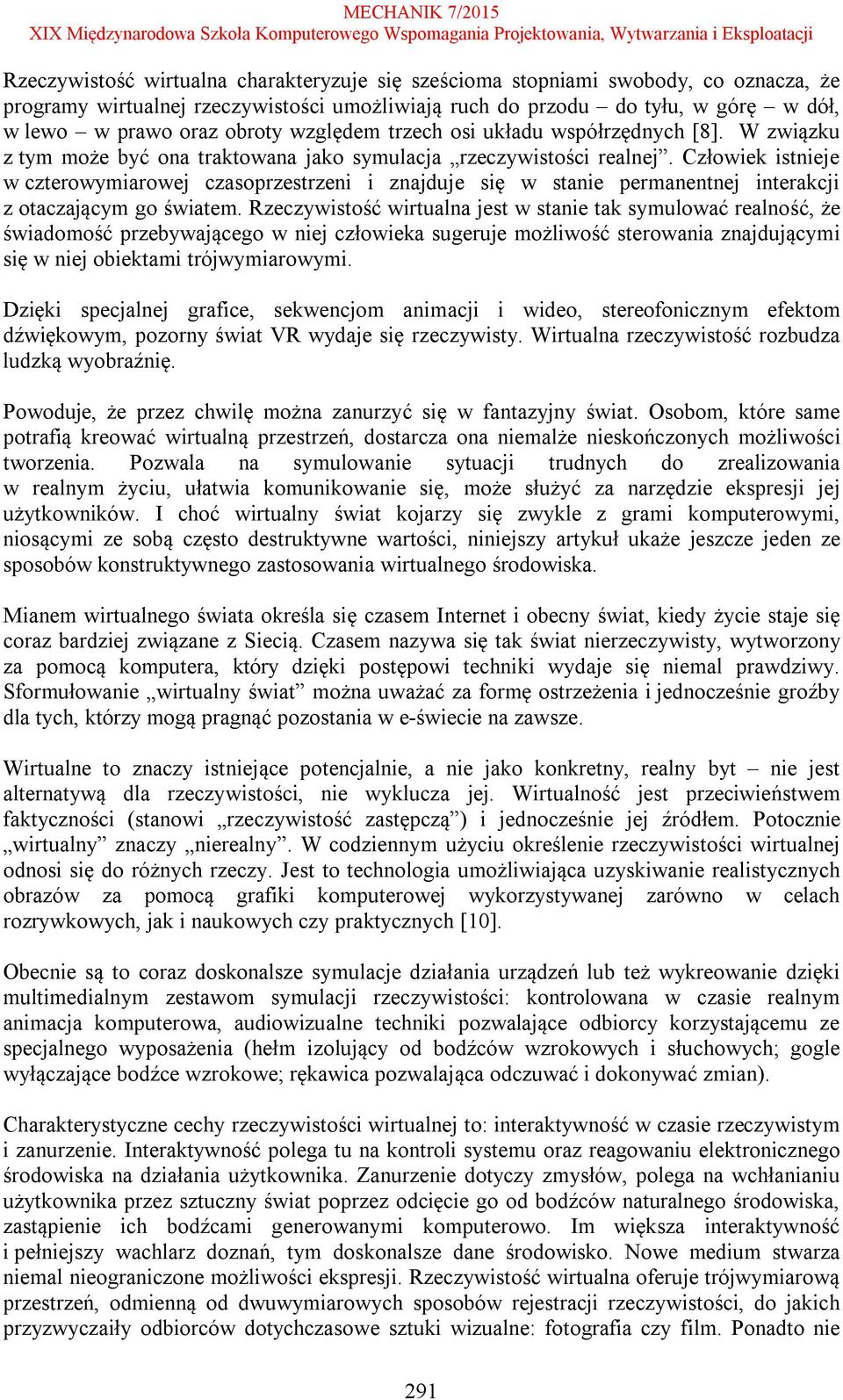 Człowiek istnieje w czterowymiarowej czasoprzestrzeni i znajduje się w stanie permanentnej interakcji z otaczającym go światem.