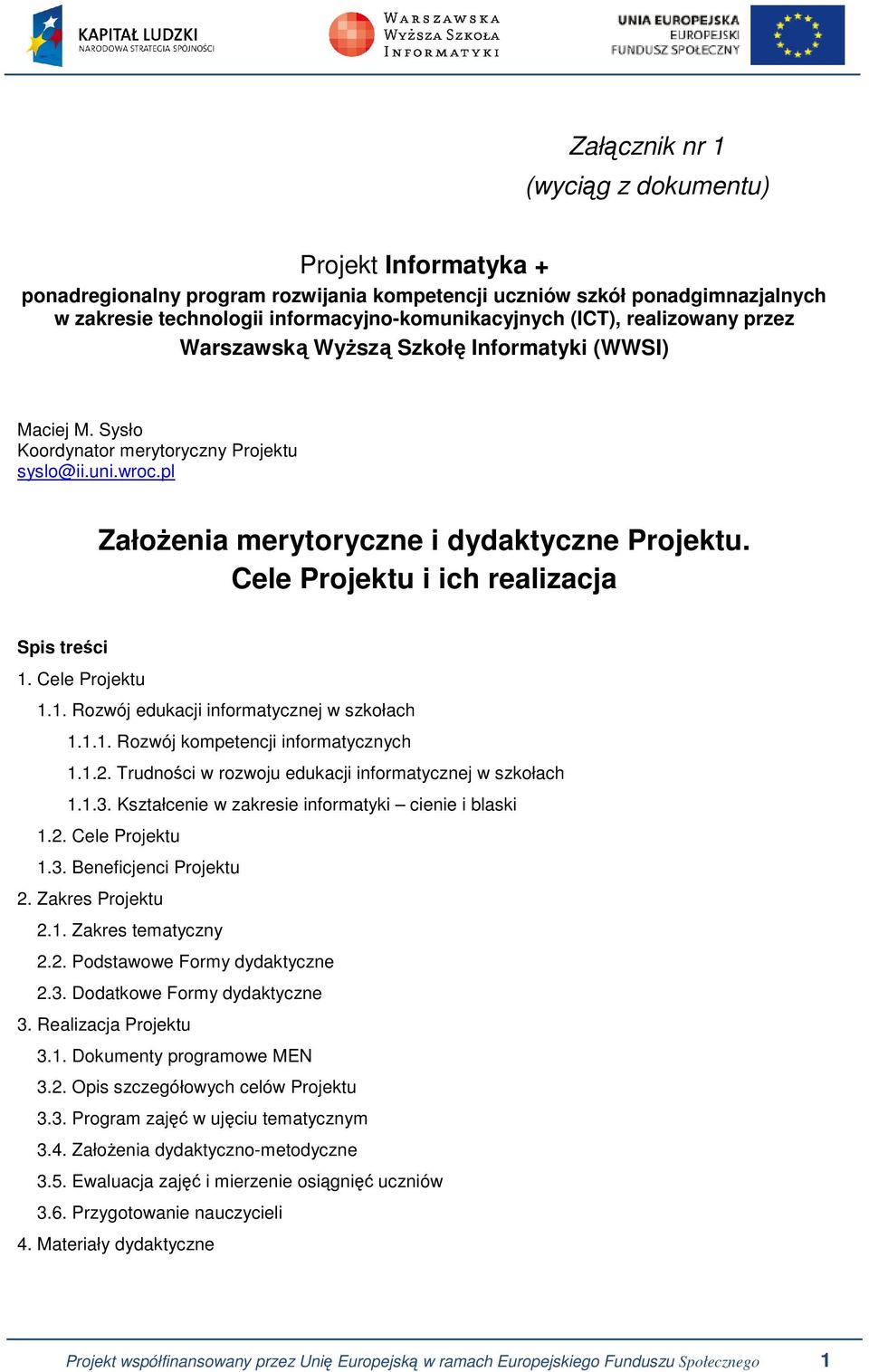 Cele Projektu i ich realizacja Spis treści 1. Cele Projektu 1.1. Rozwój edukacji informatycznej w szkołach 1.1.1. Rozwój kompetencji informatycznych 1.1.2.