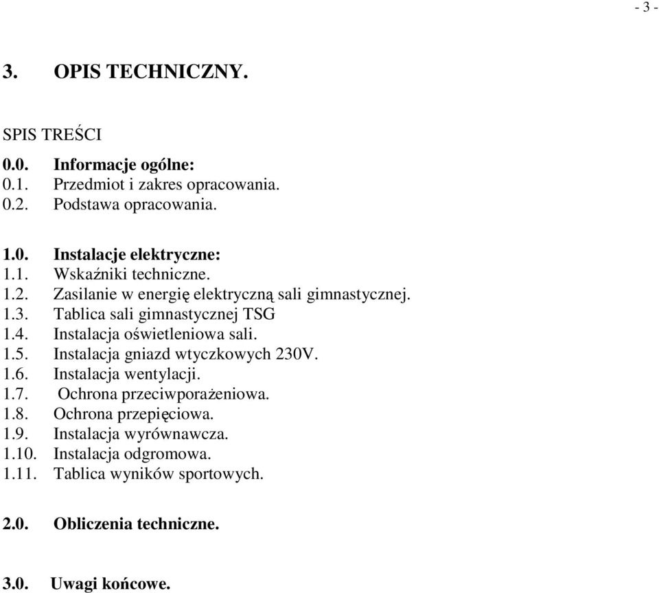 Instalacja oświetleniowa sali. 1.5. Instalacja gniazd wtyczkowych 230V. 1.6. Instalacja wentylacji. 1.7. Ochrona przeciwporaŝeniowa. 1.8.