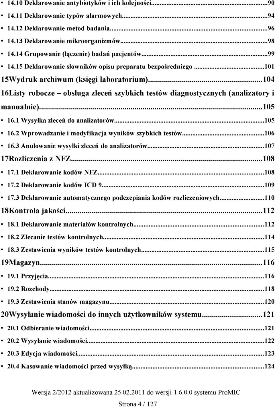 ..104 16Listy robocze obsługa zleceń szybkich testów diagnostycznych (analizatory i manualnie)...105 16.1 Wysyłka zleceń do analizatorów...105 16.2 Wprowadzanie i modyfikacja wyników szybkich testów.