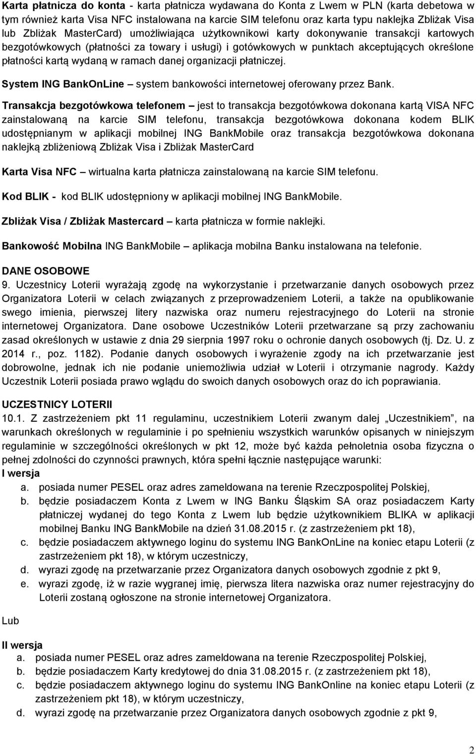 wydaną w ramach danej organizacji płatniczej. System ING BankOnLine system bankowości internetowej oferowany przez Bank.