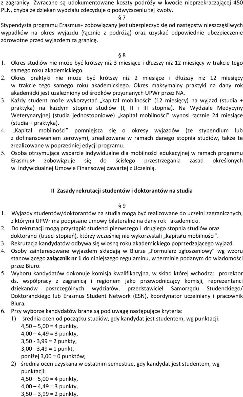 wyjazdem za granicę. 8 1. Okres studiów nie może być krótszy niż 3 miesiące i dłuższy niż 12 miesięcy w trakcie tego samego roku akademickiego. 2.