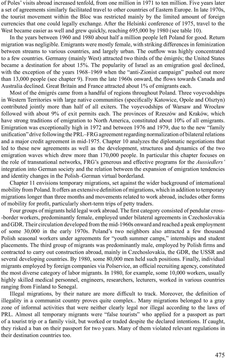 After the Helsinki conference of 1975, travel to the West became easier as well and grew quickly, reaching 695,000 by 1980 (see table 10).