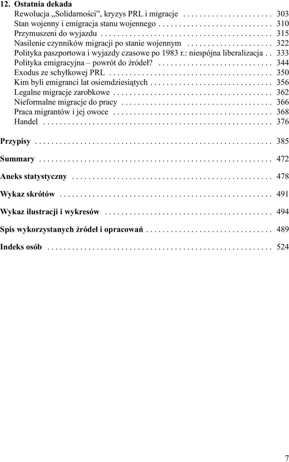 . 333 Polityka emigracyjna powrót do źródeł?............................ 344 Exodus ze schyłkowej PRL........................................ 350 Kim byli emigranci lat osiemdziesiątych.