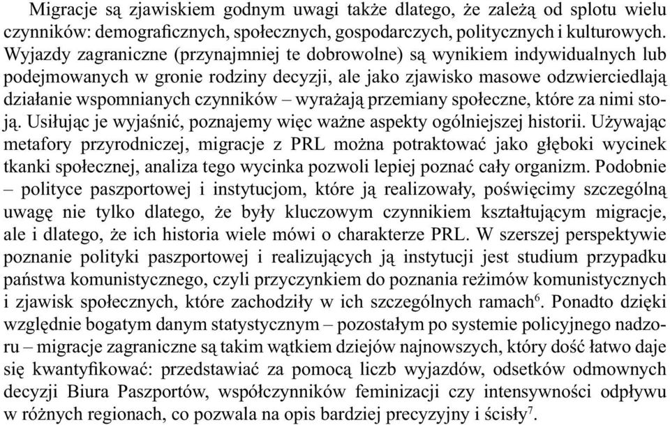 wyrażają przemiany społeczne, które za nimi stoją. Usiłując je wyjaśnić, poznajemy więc ważne aspekty ogólniejszej historii.