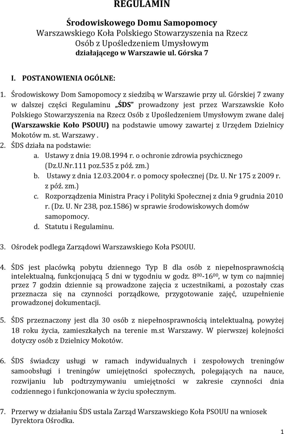 Górskiej 7 zwany w dalszej części Regulaminu ŚDS prowadzony jest przez Warszawskie Koło Polskiego Stowarzyszenia na Rzecz Osób z Upośledzeniem Umysłowym zwane dalej (Warszawskie Koło PSOUU) na