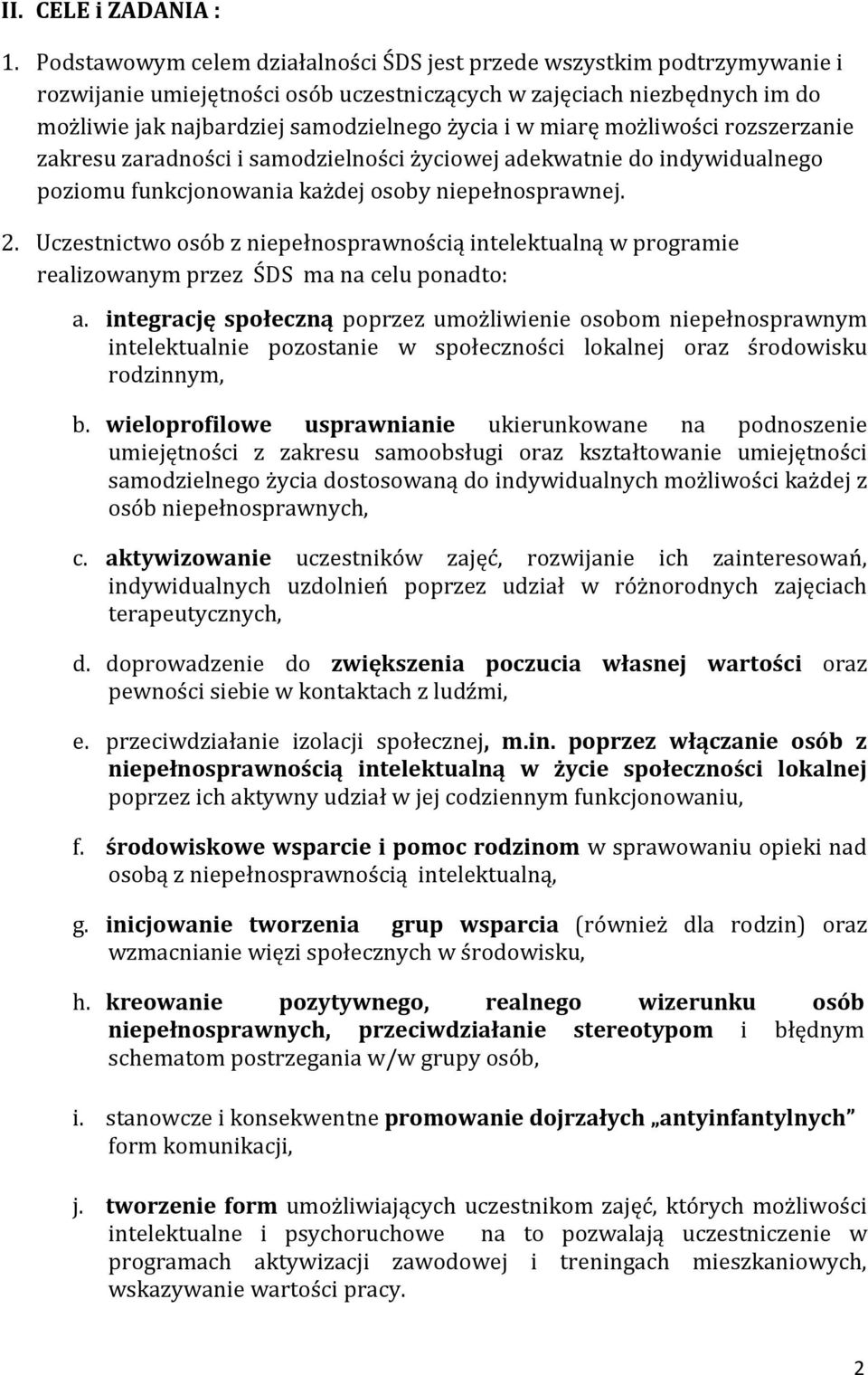 miarę możliwości rozszerzanie zakresu zaradności i samodzielności życiowej adekwatnie do indywidualnego poziomu funkcjonowania każdej osoby niepełnosprawnej. 2.