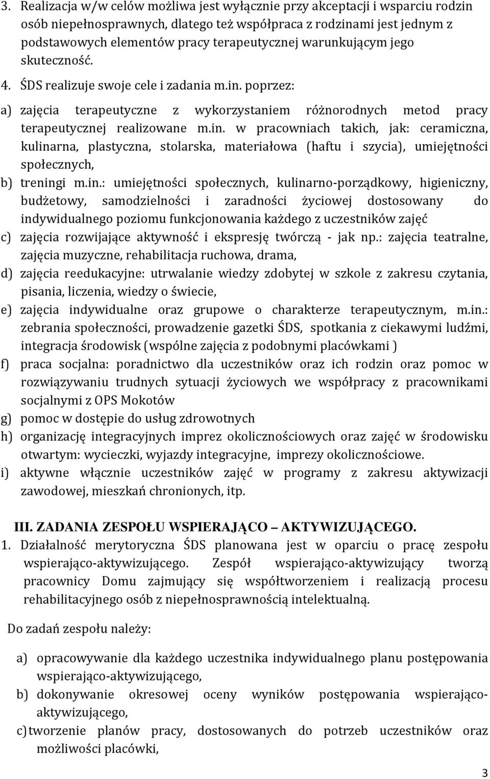 poprzez: a) zajęcia terapeutyczne z wykorzystaniem różnorodnych metod pracy terapeutycznej realizowane m.in.