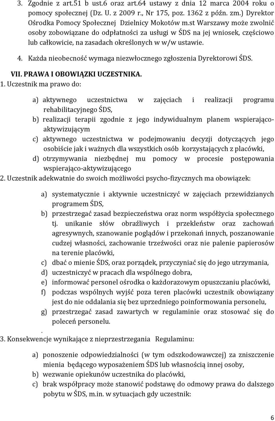 Każda nieobecność wymaga niezwłocznego zgłoszenia Dyrektorowi ŚDS. VII. PRAWA I OBOWIĄZKI UCZESTNIKA. 1.