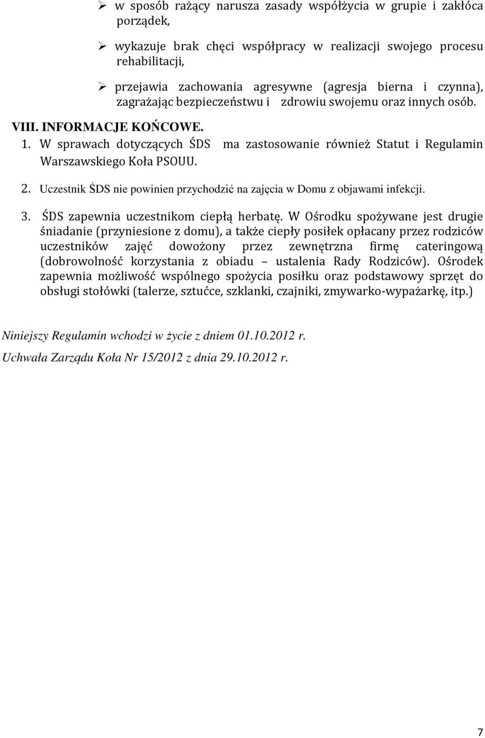 Uczestnik ŚDS nie powinien przychodzić na zajęcia w Domu z objawami infekcji. 3. ŚDS zapewnia uczestnikom ciepłą herbatę.