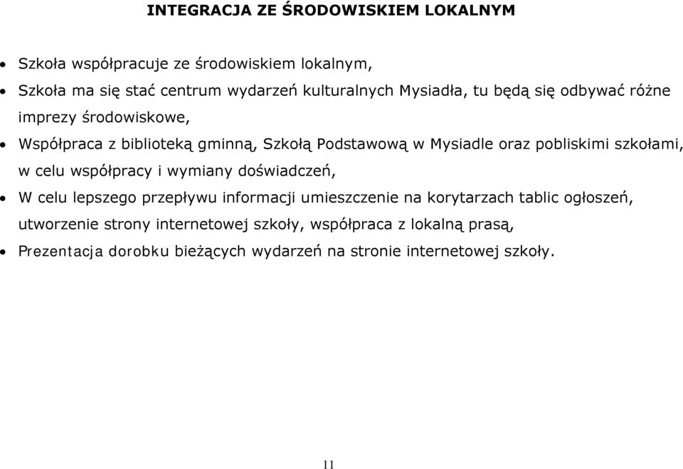 szkołami, w celu współpracy i wymiany doświadczeń, W celu lepszego przepływu informacji umieszczenie na korytarzach tablic ogłoszeń,
