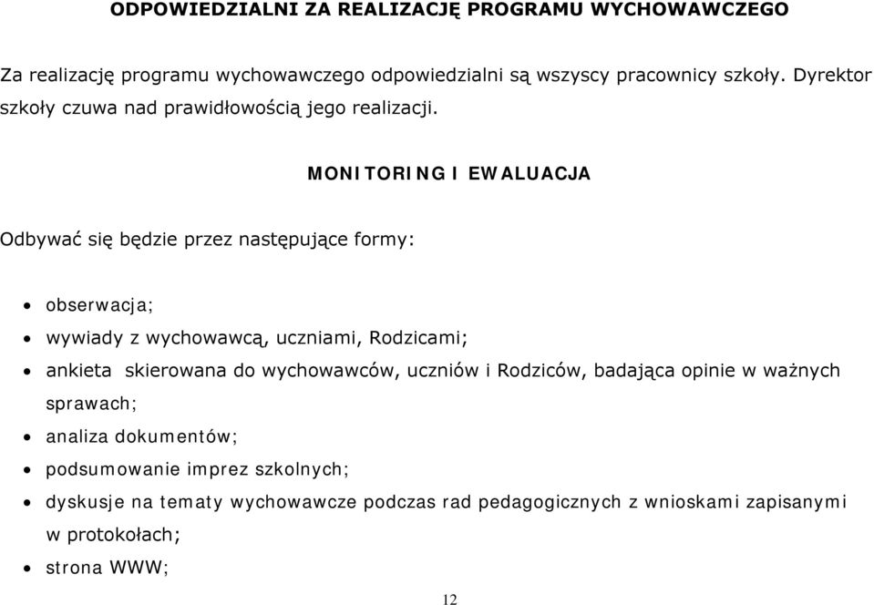 MONITORING I EWALUACJA Odbywać się będzie przez następujące formy: obserwacja; wywiady z wychowawcą, uczniami, Rodzicami; ankieta skierowana