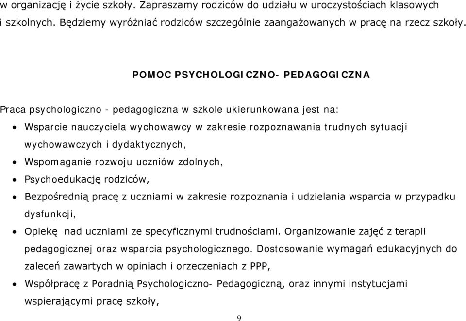 dydaktycznych, Wspomaganie rozwoju uczniów zdolnych, Psychoedukację rodziców, Bezpośrednią pracę z uczniami w zakresie rozpoznania i udzielania wsparcia w przypadku dysfunkcji, Opiekę nad uczniami ze