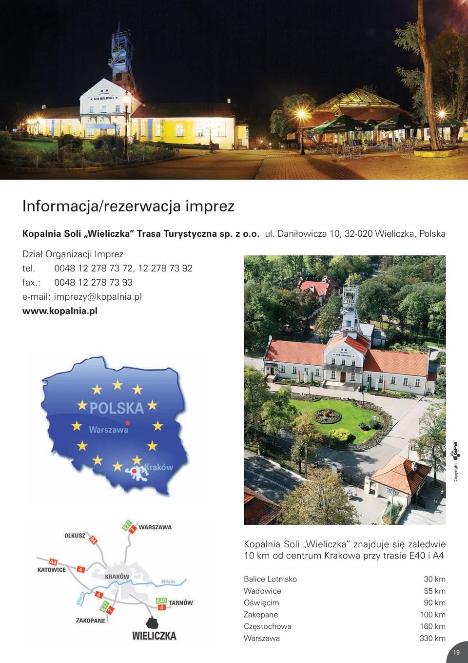 : 0048 12 278 73 93 e-mail: imprezy@kopalnia.pl www.kopalnia.pl e-mail: imprezy@kopalnia.