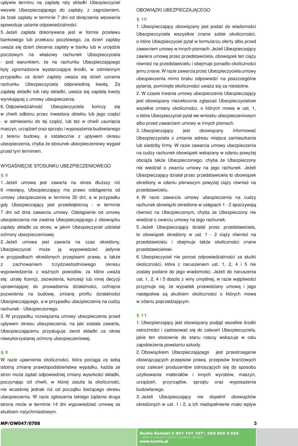 Ubezpieczyciela - pod warunkiem, że na rachunku Ubezpieczającego były zgromadzone wystarczające środki, w odmiennym przypadku za dzień zapłaty uważa się dzień uznania rachunku Ubezpieczyciela