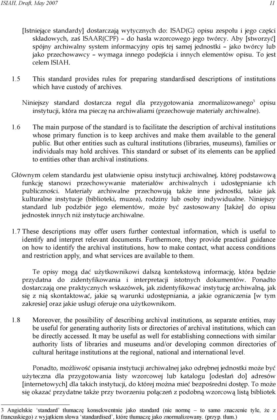 5 This standard provides rules for preparing standardised descriptions of institutions which have custody of archives.