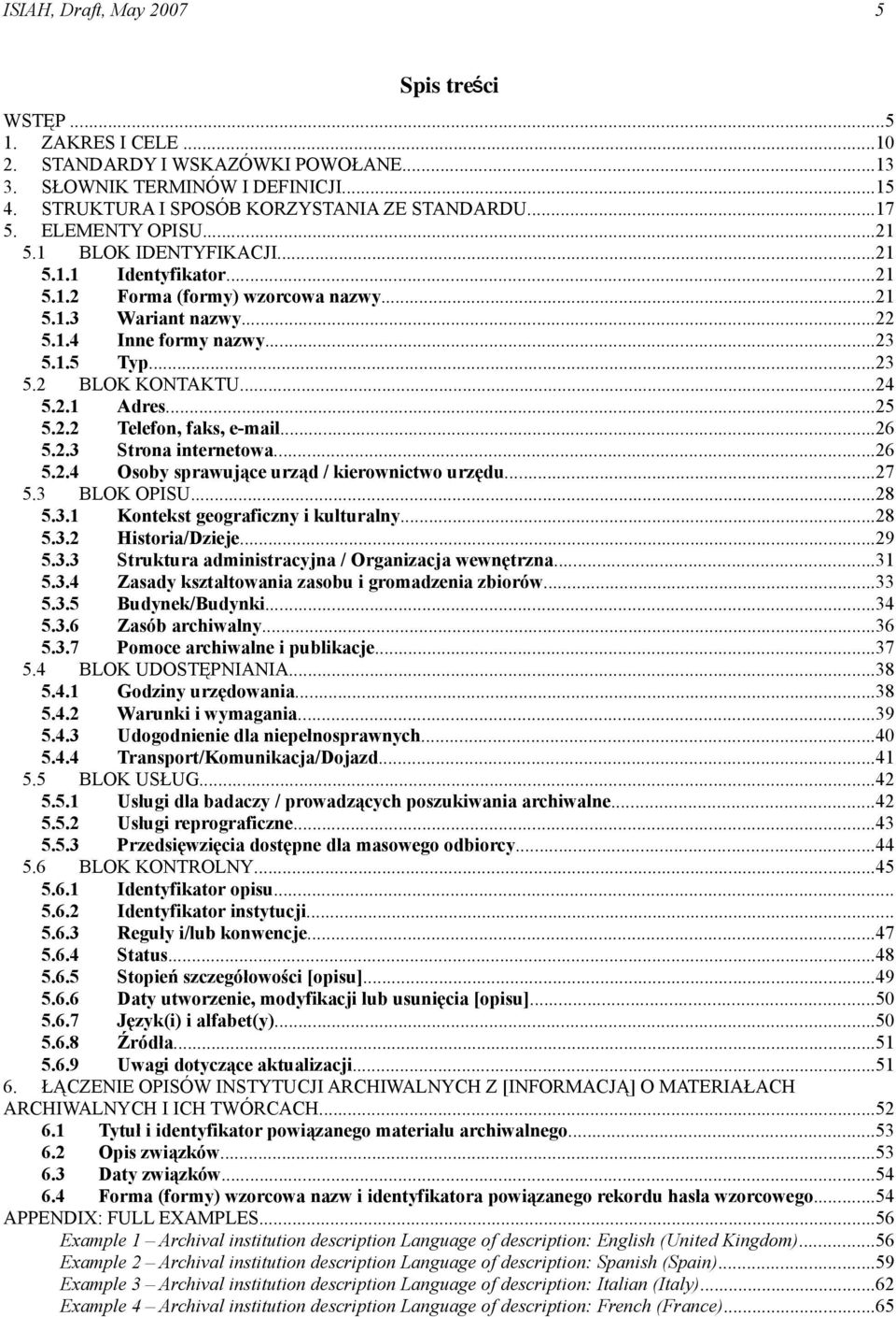 ..24 5.2.1 Adres...25 5.2.2 Telefon, faks, e-mail...26 5.2.3 Strona internetowa...26 5.2.4 Osoby sprawujące urząd / kierownictwo urzędu...27 5.3 BLOK OPISU...28 5.3.1 Kontekst geograficzny i kulturalny.