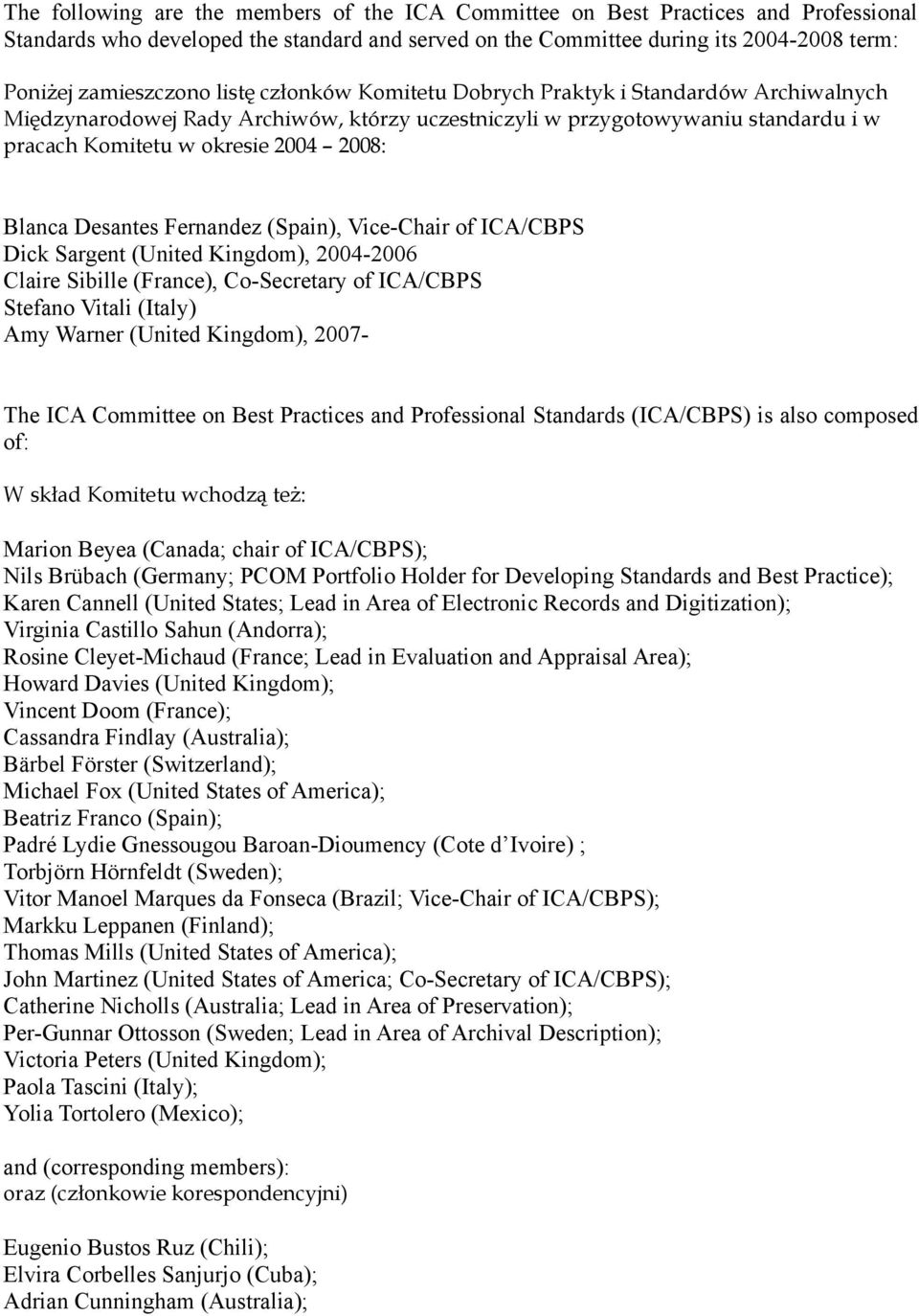 Desantes Fernandez (Spain), Vice-Chair of ICA/CBPS Dick Sargent (United Kingdom), 2004-2006 Claire Sibille (France), Co-Secretary of ICA/CBPS Stefano Vitali (Italy) Amy Warner (United Kingdom), 2007-