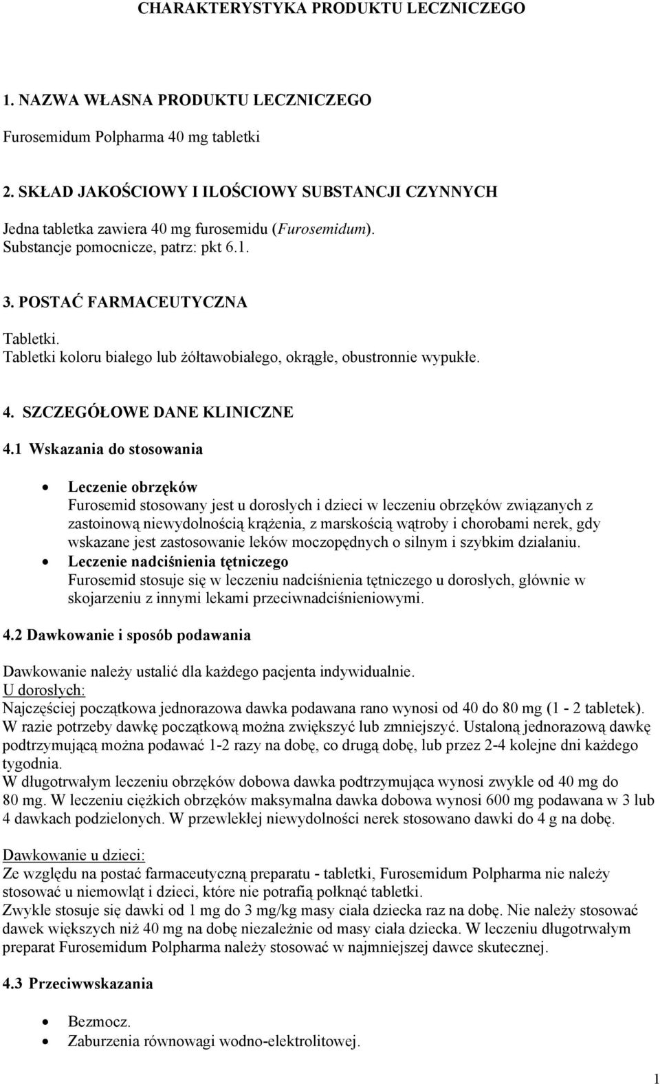 Tabletki koloru białego lub żółtawobiałego, okrągłe, obustronnie wypukłe. 4. SZCZEGÓŁOWE DANE KLINICZNE 4.