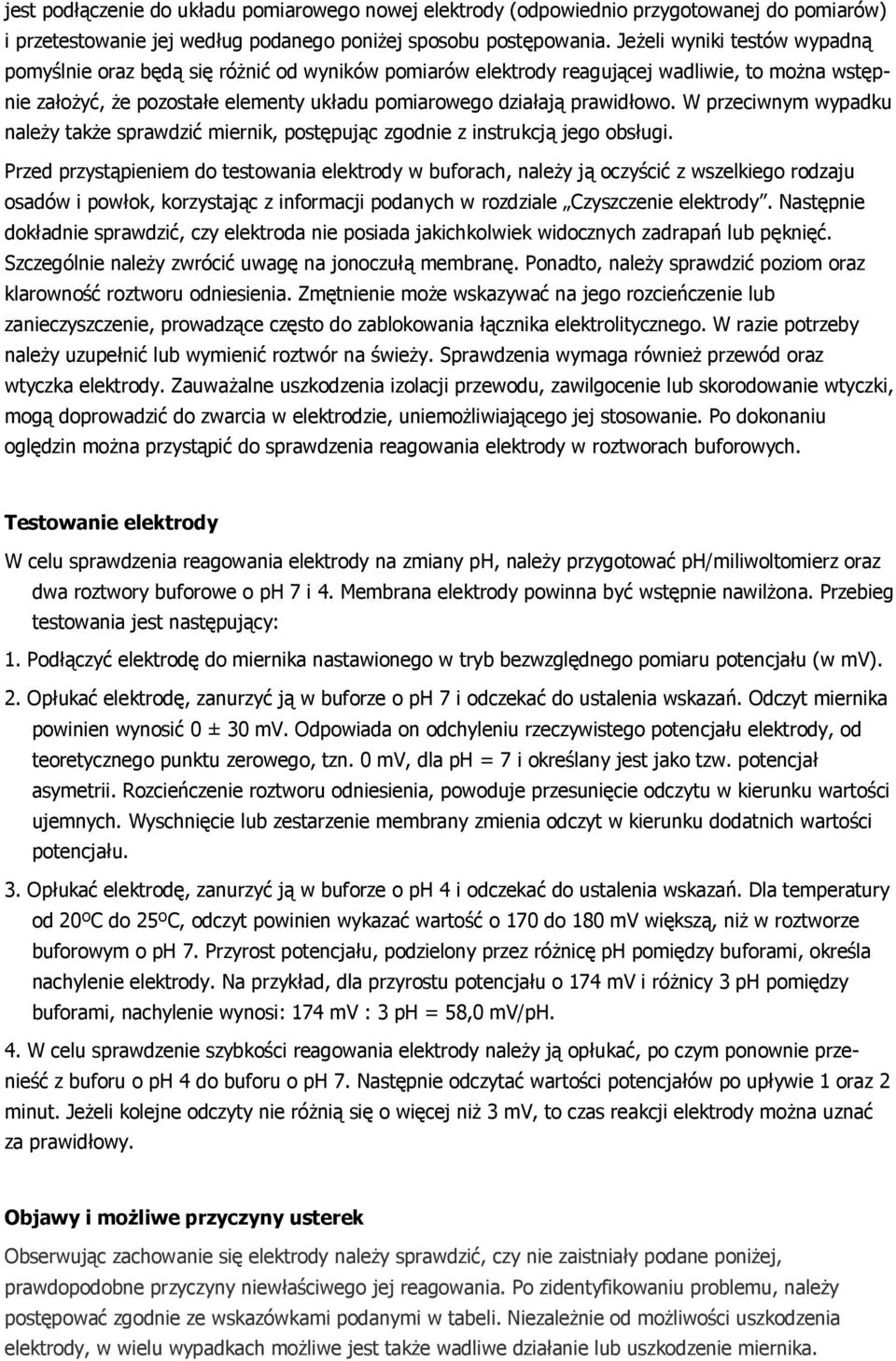 W przeciwnym wypadku należy także sprawdzić miernik, postępując zgodnie z instrukcją jego obsługi.