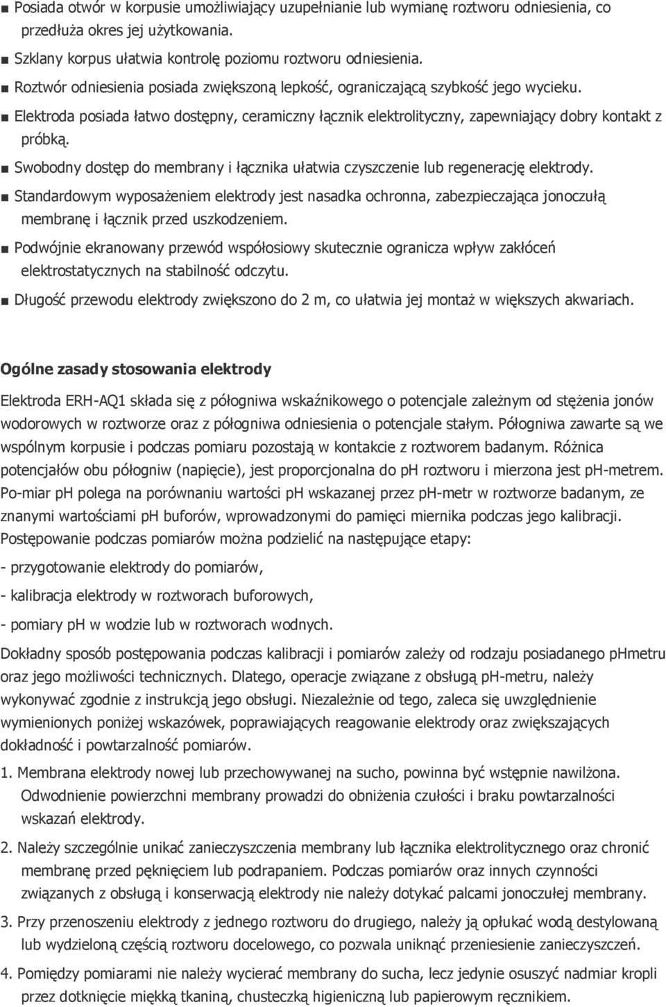Swobodny dostęp do membrany i łącznika ułatwia czyszczenie lub regenerację elektrody.