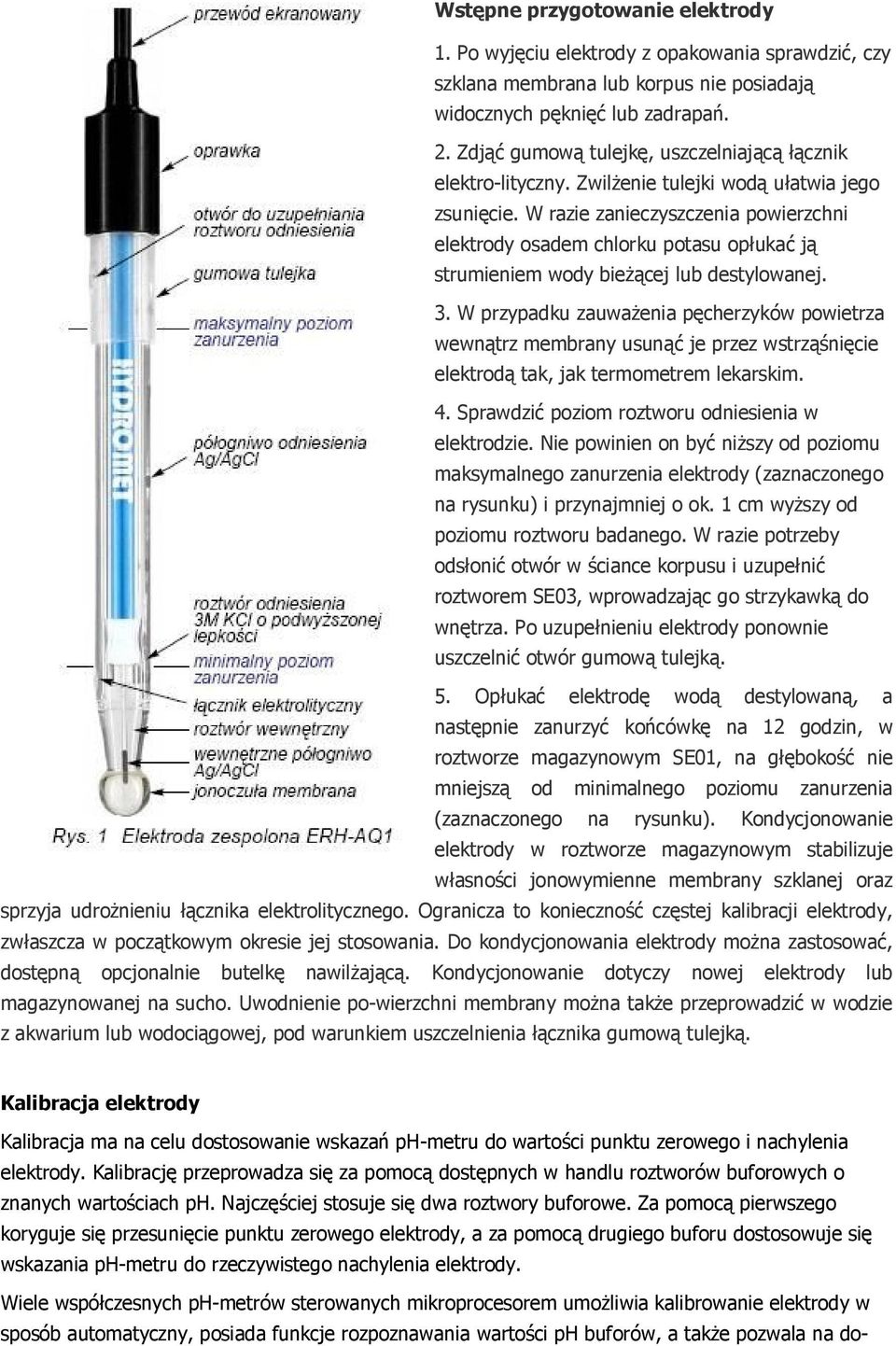W razie zanieczyszczenia powierzchni elektrody osadem chlorku potasu opłukać ją strumieniem wody bieżącej lub destylowanej. 3.