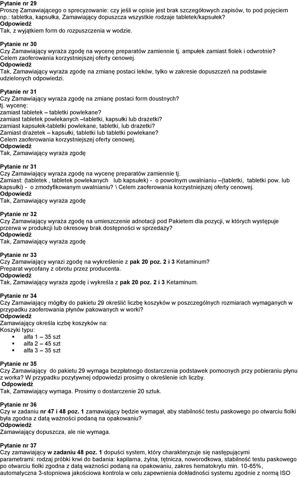 Pytanie nr 30 Czy Zamawiający wyraża zgodę na wycenę preparatów zamiennie tj. ampułek zamiast fiolek i odwrotnie? Celem zaoferowania korzystniejszej oferty cenowej.