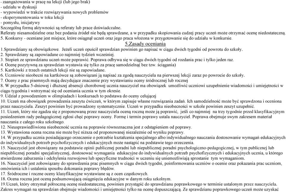 Konkursy - oceniane jest miejsce, które osiągnął uczeń oraz jego praca włożona w przygotowanie się do udziału w konkursie. 5.Zasady oceniania 1.Sprawdziany są obowiązkowe.