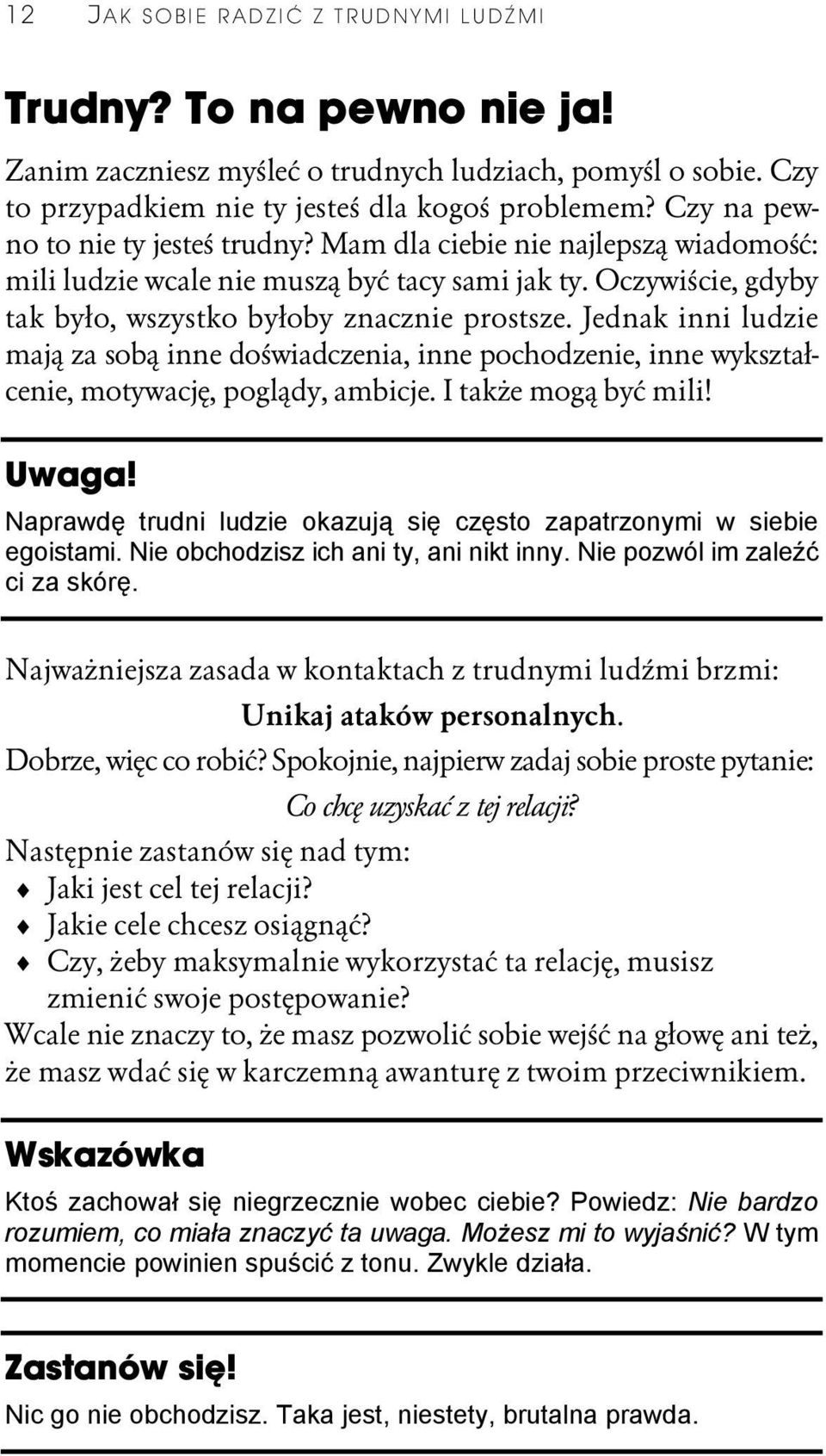 Jednak inni ludzie mają za sobą inne doświadczenia, inne pochodzenie, inne wykształcenie, motywację, poglądy, ambicje. I także mogą być mili! Uwaga!