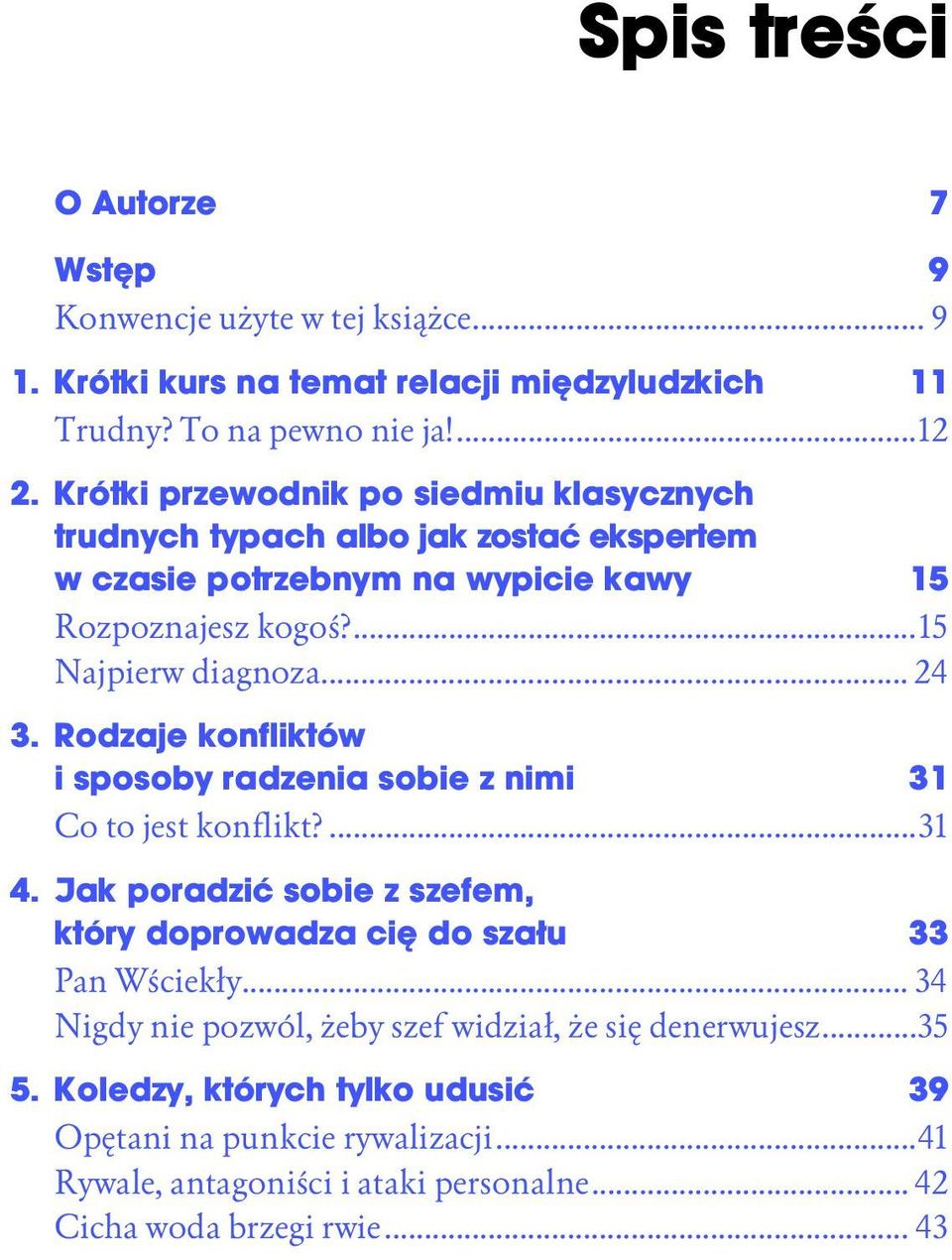 Rodzaje konfliktów i sposoby radzenia sobie z nimi 31 Co to jest konflikt?...31 4. Jak poradzić sobie z szefem, który doprowadza cię do szału 33 Pan Wściekły.