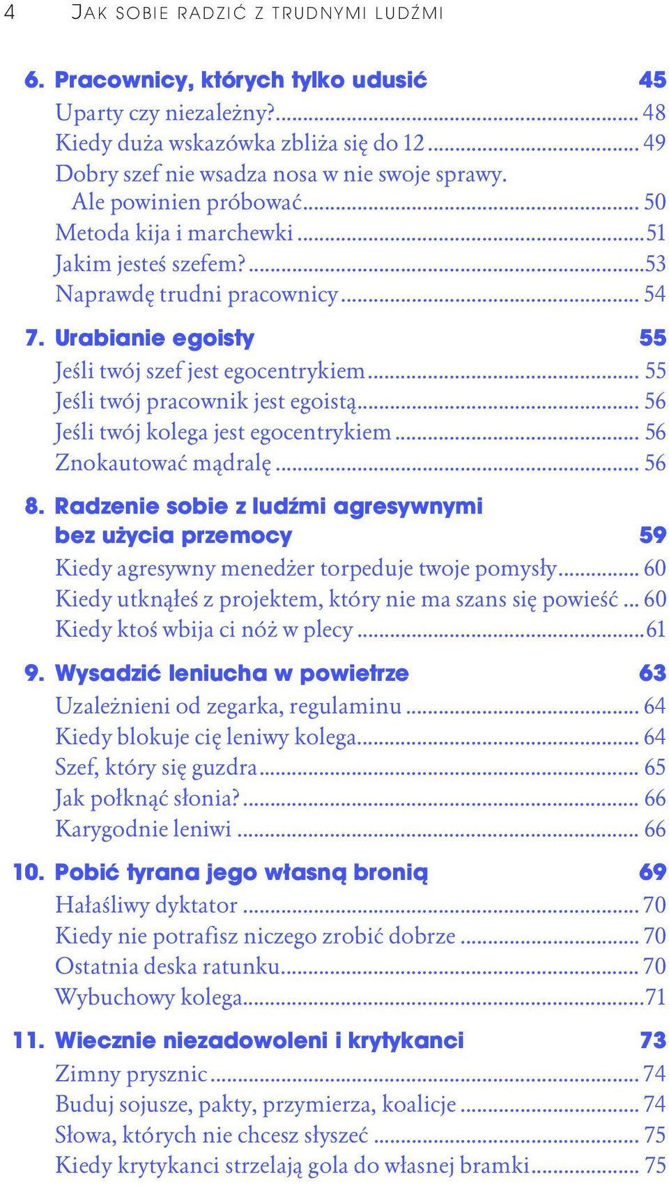 .. 55 Jeśli twój pracownik jest egoistą... 56 Jeśli twój kolega jest egocentrykiem... 56 Znokautować mądralę... 56 8.