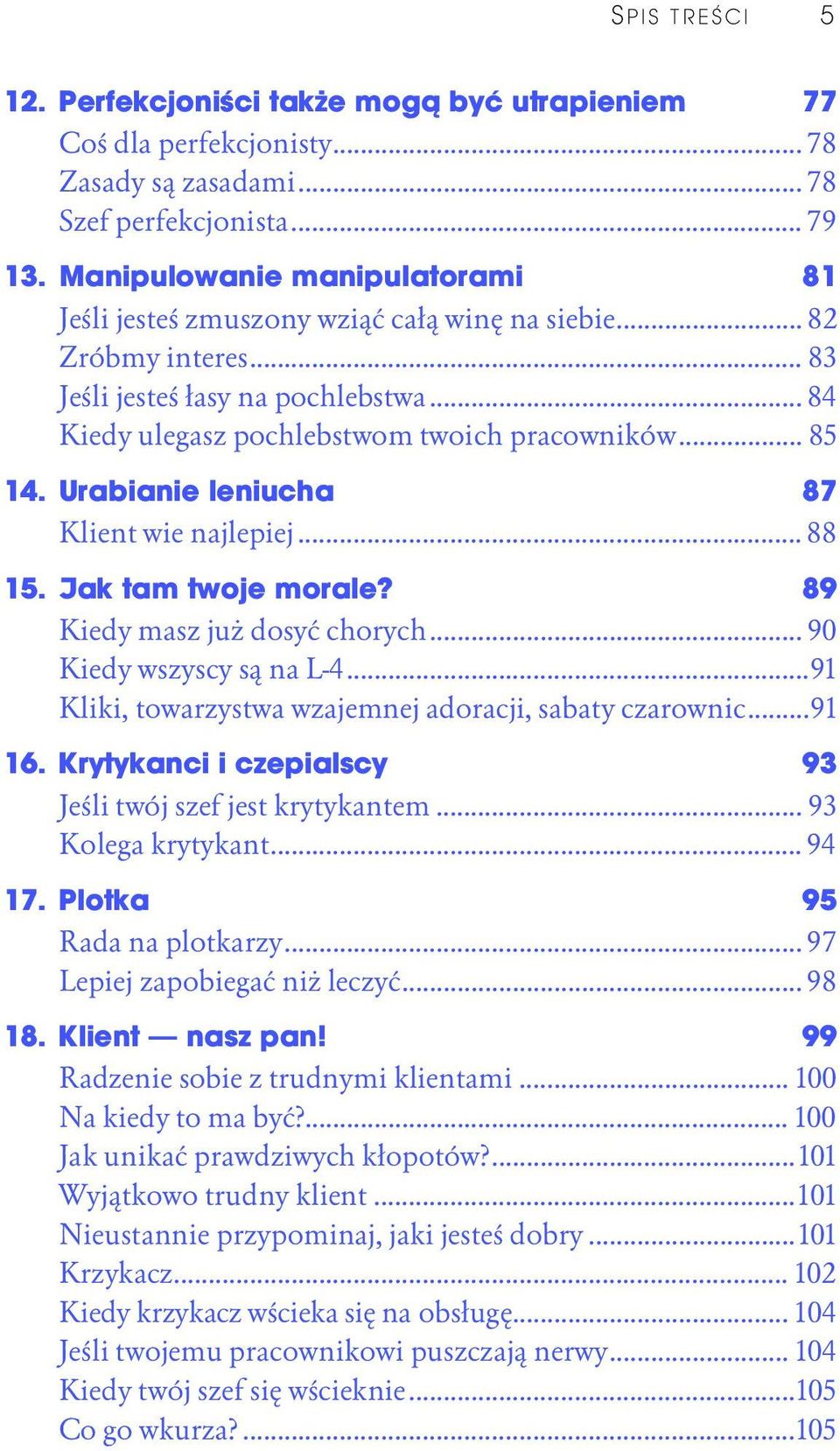 Urabianie leniucha 87 Klient wie najlepiej... 88 15. Jak tam twoje morale? 89 Kiedy masz już dosyć chorych... 90 Kiedy wszyscy są na L-4...91 Kliki, towarzystwa wzajemnej adoracji, sabaty czarownic.