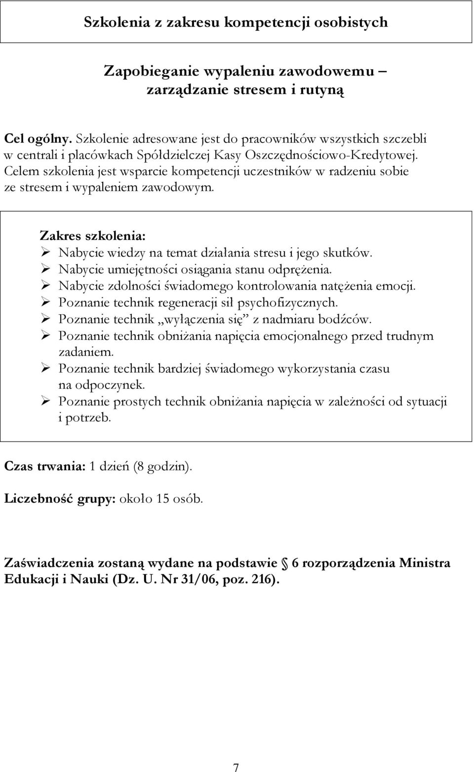 Celem szkolenia jest wsparcie kompetencji uczestników w radzeniu sobie ze stresem i wypaleniem zawodowym. Nabycie wiedzy na temat działania stresu i jego skutków.