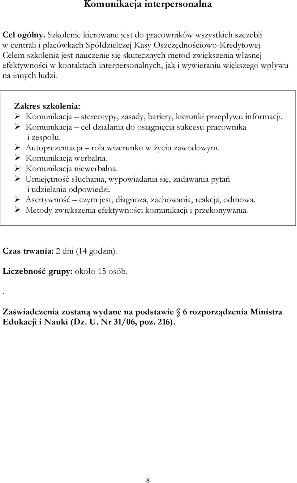 Komunikacja stereotypy, zasady, bariery, kierunki przepływu informacji. Komunikacja cel działania do osiągnięcia sukcesu pracownika i zespołu. Autoprezentacja rola wizerunku w życiu zawodowym.