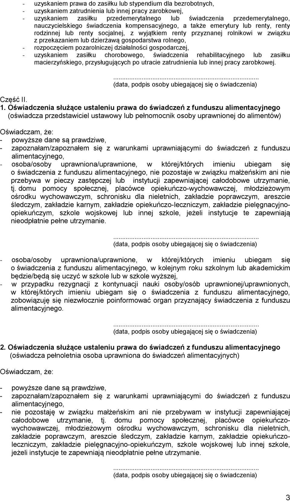 pozrolniczej dziłlności gospodrczej, - uzyskniem zsiłku chorobowego, świdczeni rehbilitcyjnego lub zsiłku mcierzyńskiego, przysługujących po utrcie ztrudnieni lub innej prcy zrobkowej. Część II. 1.