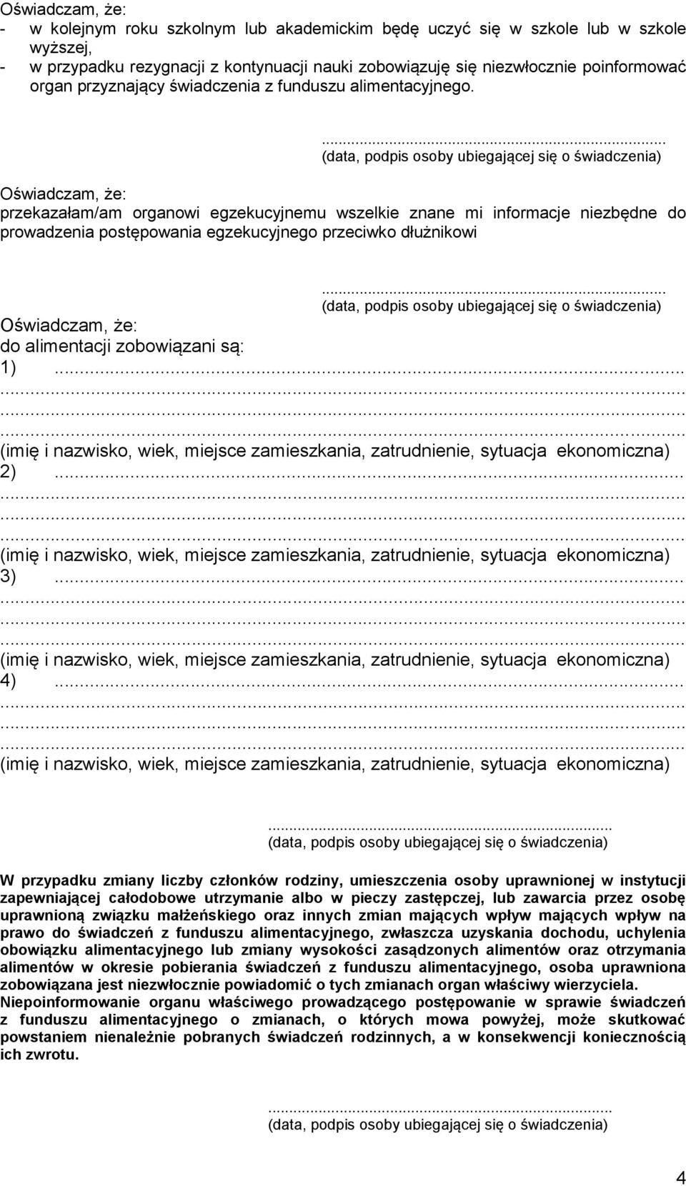 Oświdczm, że: przekzłm/m orgnowi egzekucyjnemu wszelkie znne mi informcje niezbędne do prowdzeni postępowni egzekucyjnego przeciwko dłużnikowi Oświdczm, że: do limentcji zobowiązni są: 1).