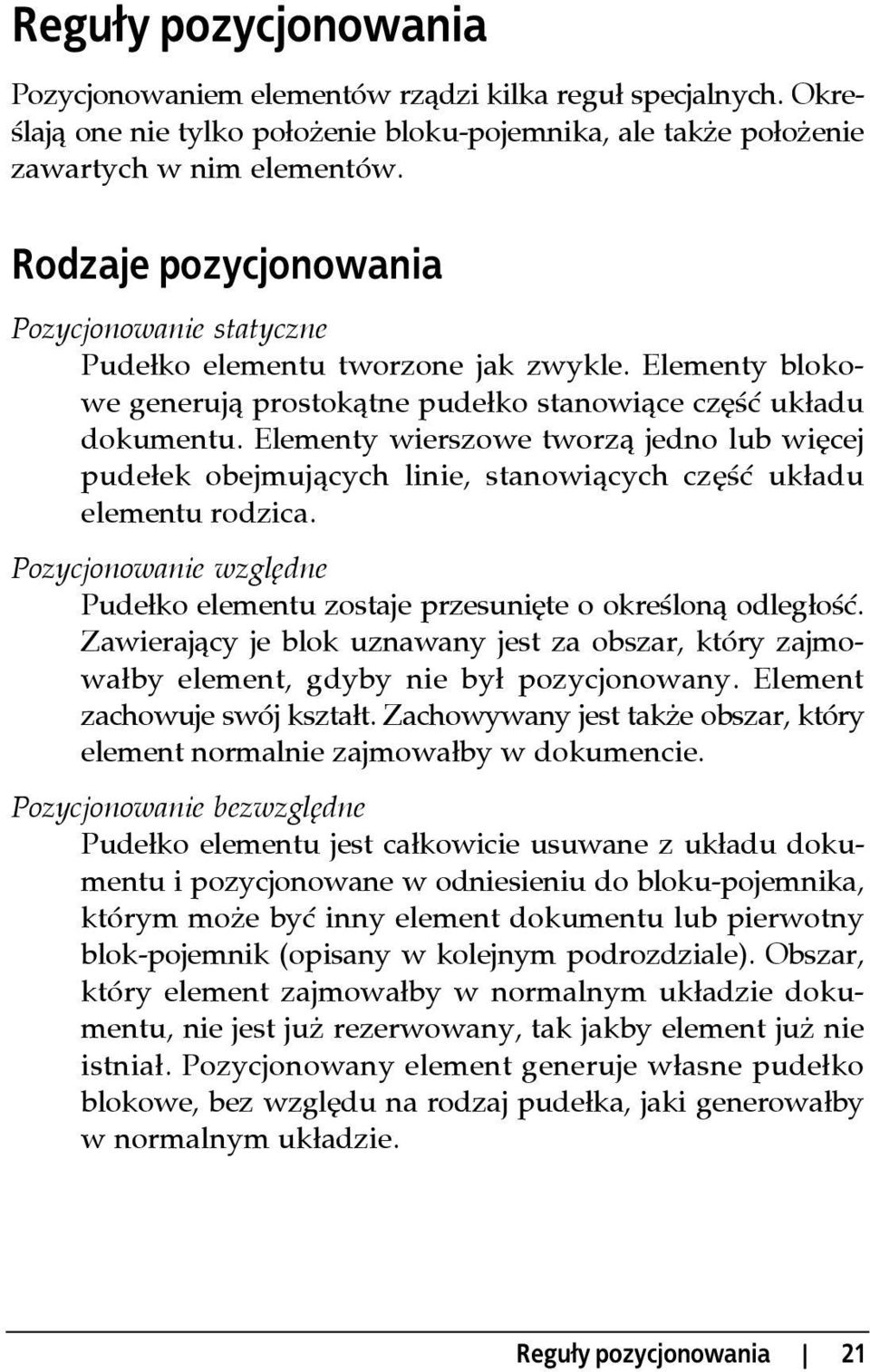 Elementy wierszowe tworzą jedno lub więcej pudełek obejmujących linie, stanowiących część układu elementu rodzica. Pozycjonowanie względne Pudełko elementu zostaje przesunięte o określoną odległość.