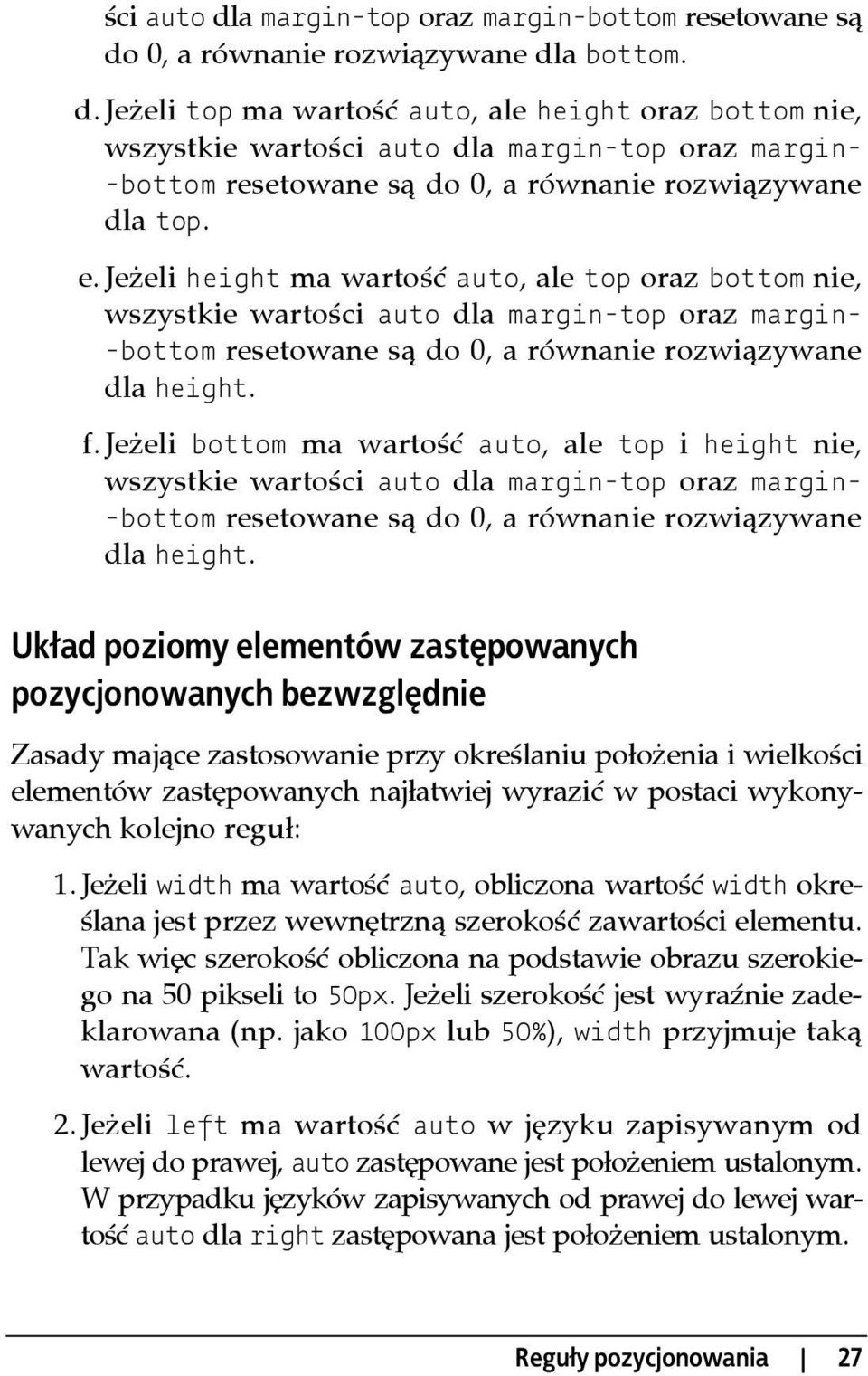 Jeżeli bottom ma wartość auto, ale top i height nie, wszystkie wartości auto dla margin-top oraz margin- -bottom resetowane są do 0, a równanie rozwiązywane dla height.