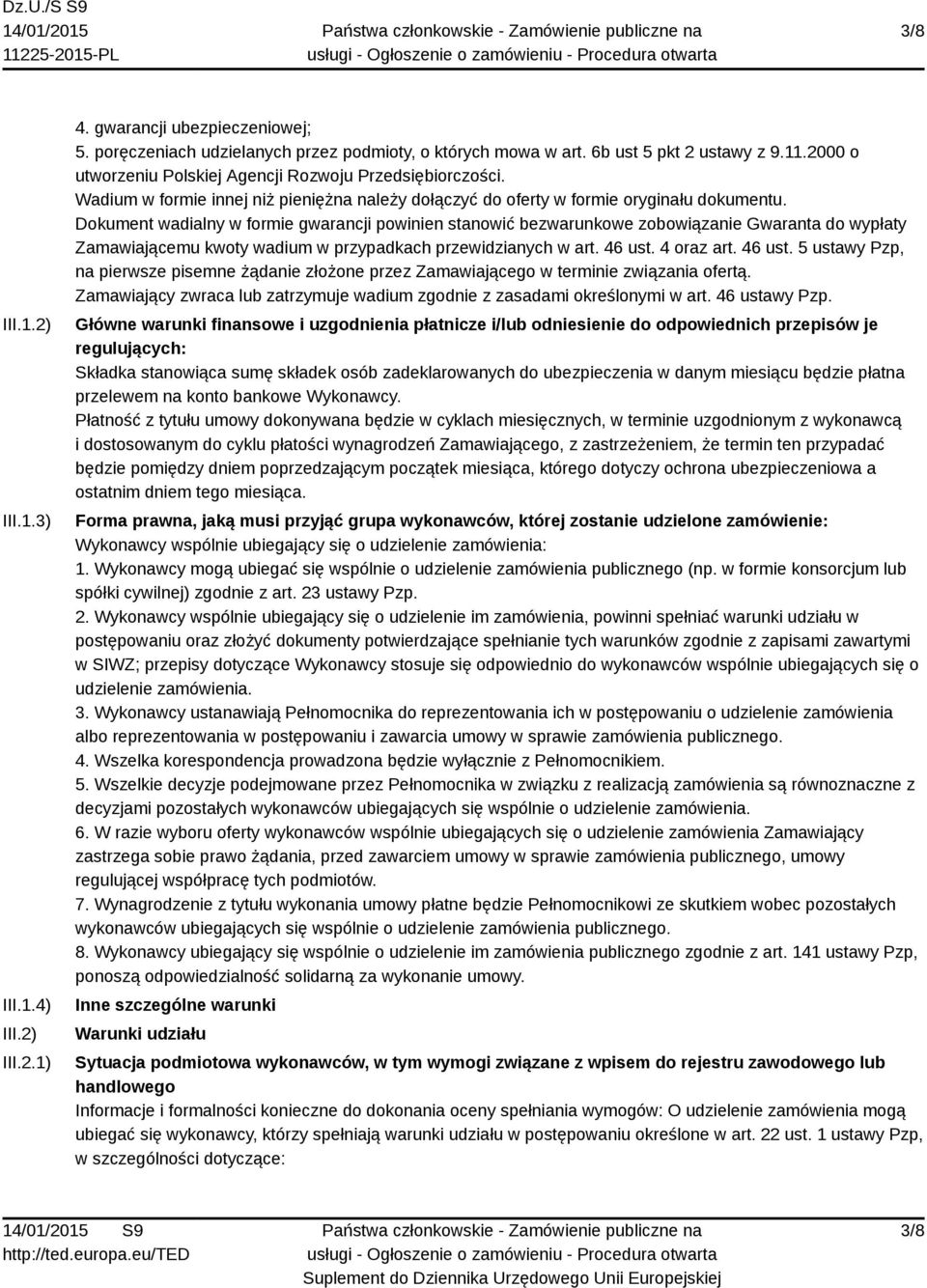 Dokument wadialny w formie gwarancji powinien stanowić bezwarunkowe zobowiązanie Gwaranta do wypłaty Zamawiającemu kwoty wadium w przypadkach przewidzianych w art. 46 ust.