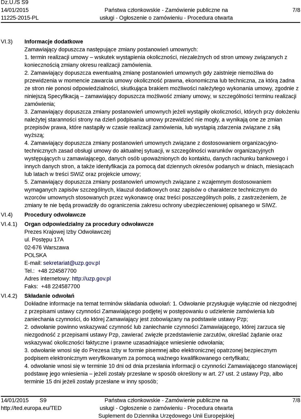 Zamawiający dopuszcza ewentualną zmianę postanowień umownych gdy zaistnieje niemożliwa do przewidzenia w momencie zawarcia umowy okoliczność prawna, ekonomiczna lub techniczna, za którą żadna ze