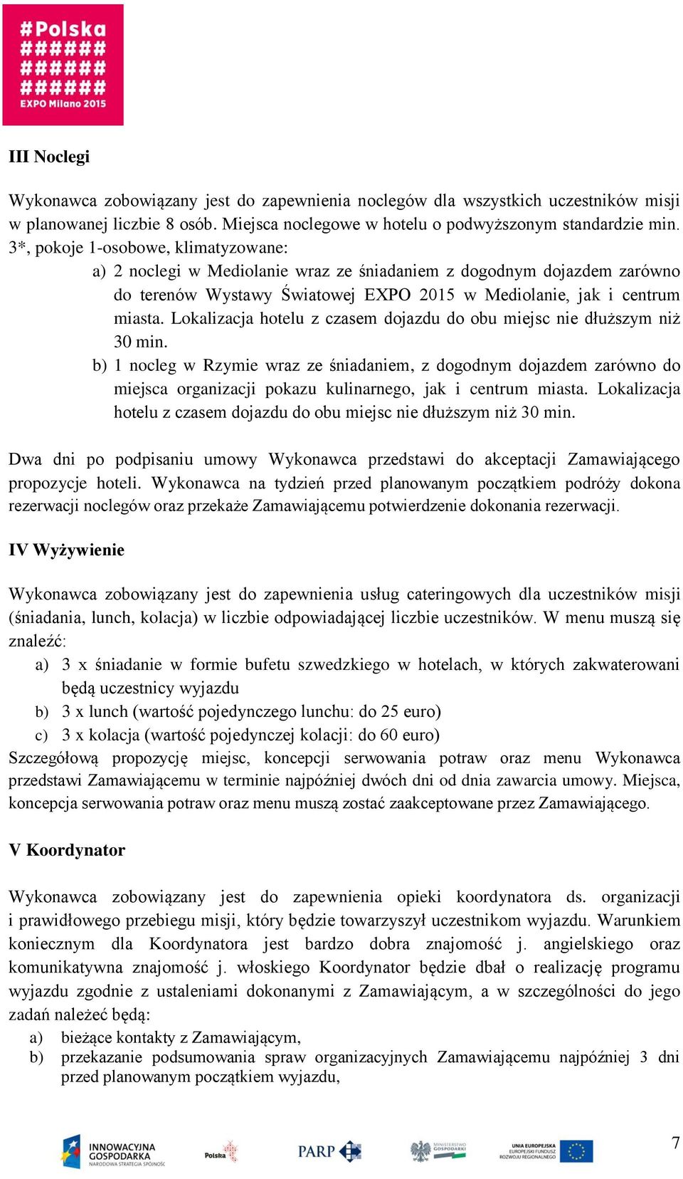 Lokalizacja hotelu z czasem dojazdu do obu miejsc nie dłuższym niż 30 min.