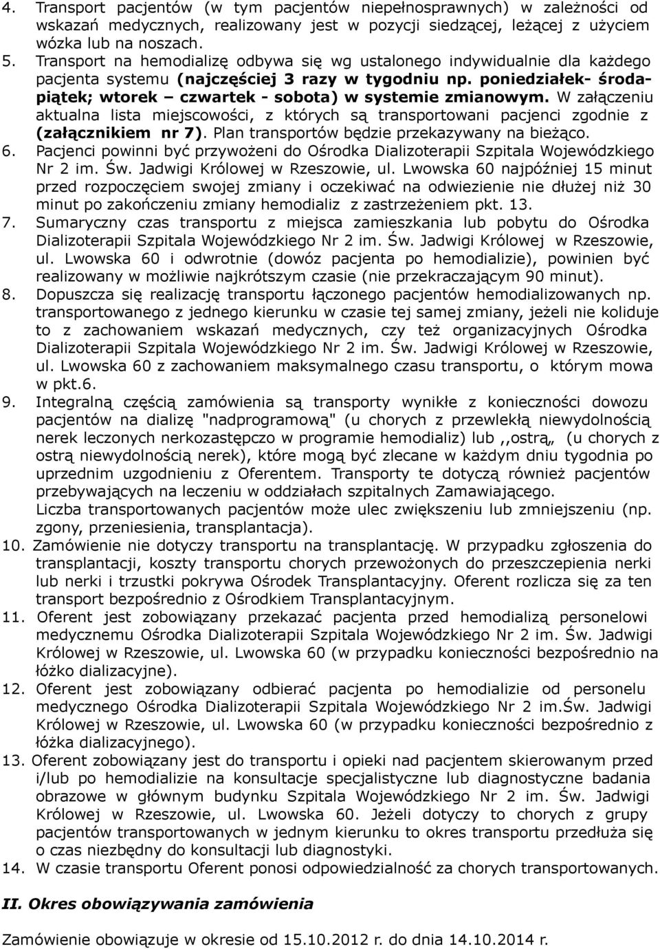 poniedziałek- środapiątek; wtorek czwartek - sobota) w systemie zmianowym. W załączeniu aktualna lista miejscowości, z których są transportowani pacjenci zgodnie z (załącznikiem nr 7).