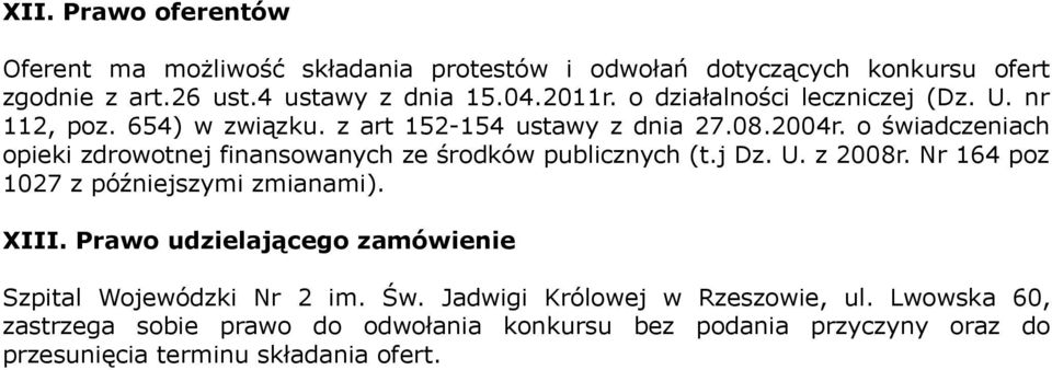 o świadczeniach opieki zdrowotnej finansowanych ze środków publicznych (t.j Dz. U. z 2008r. Nr 164 poz 1027 z późniejszymi zmianami). XIII.