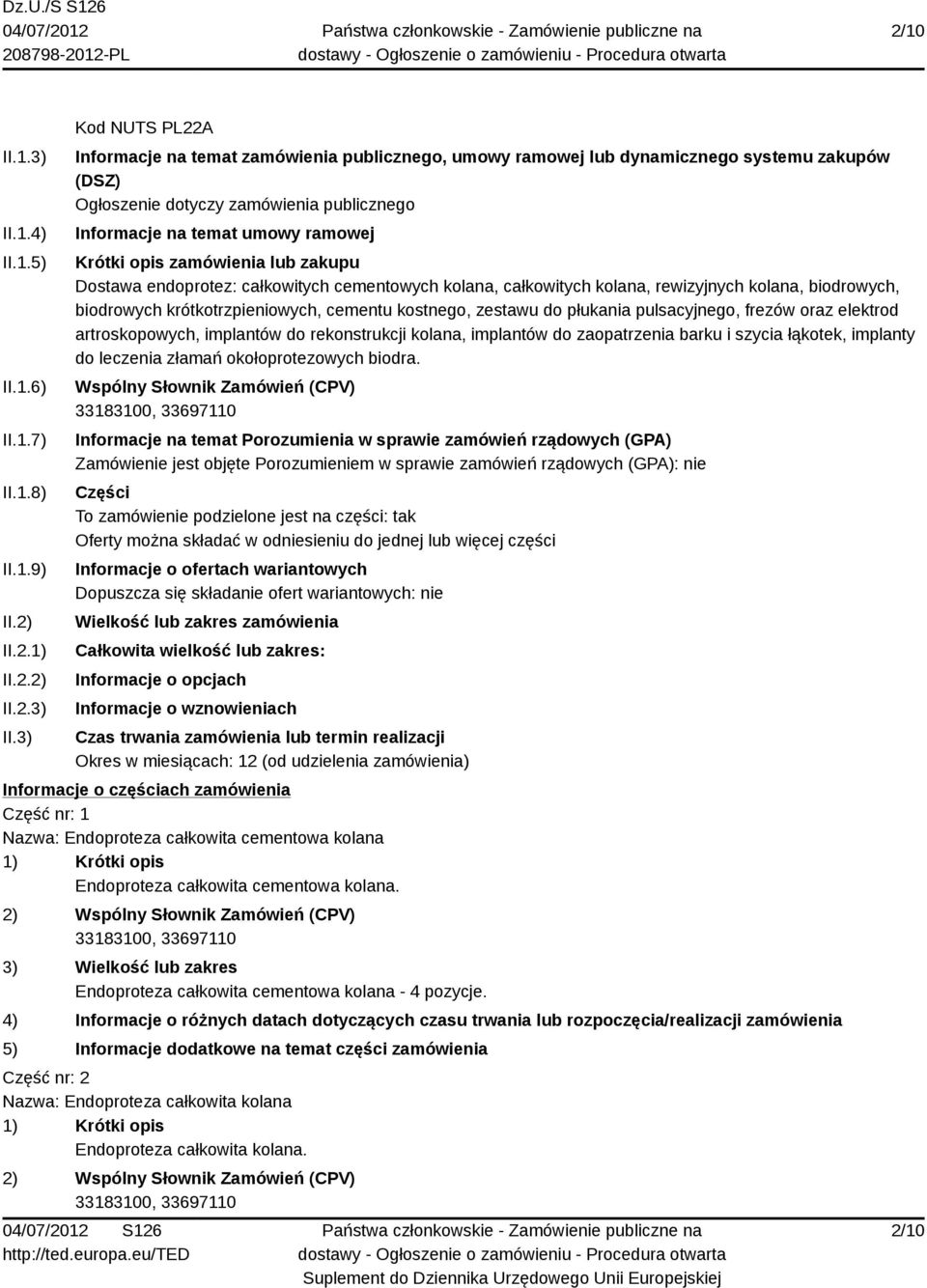 3) Kod NUTS PL22A Informacje na temat zamówienia publicznego, umowy ramowej lub dynamicznego systemu zakupów (DSZ) Ogłoszenie dotyczy zamówienia publicznego Informacje na temat umowy ramowej Krótki