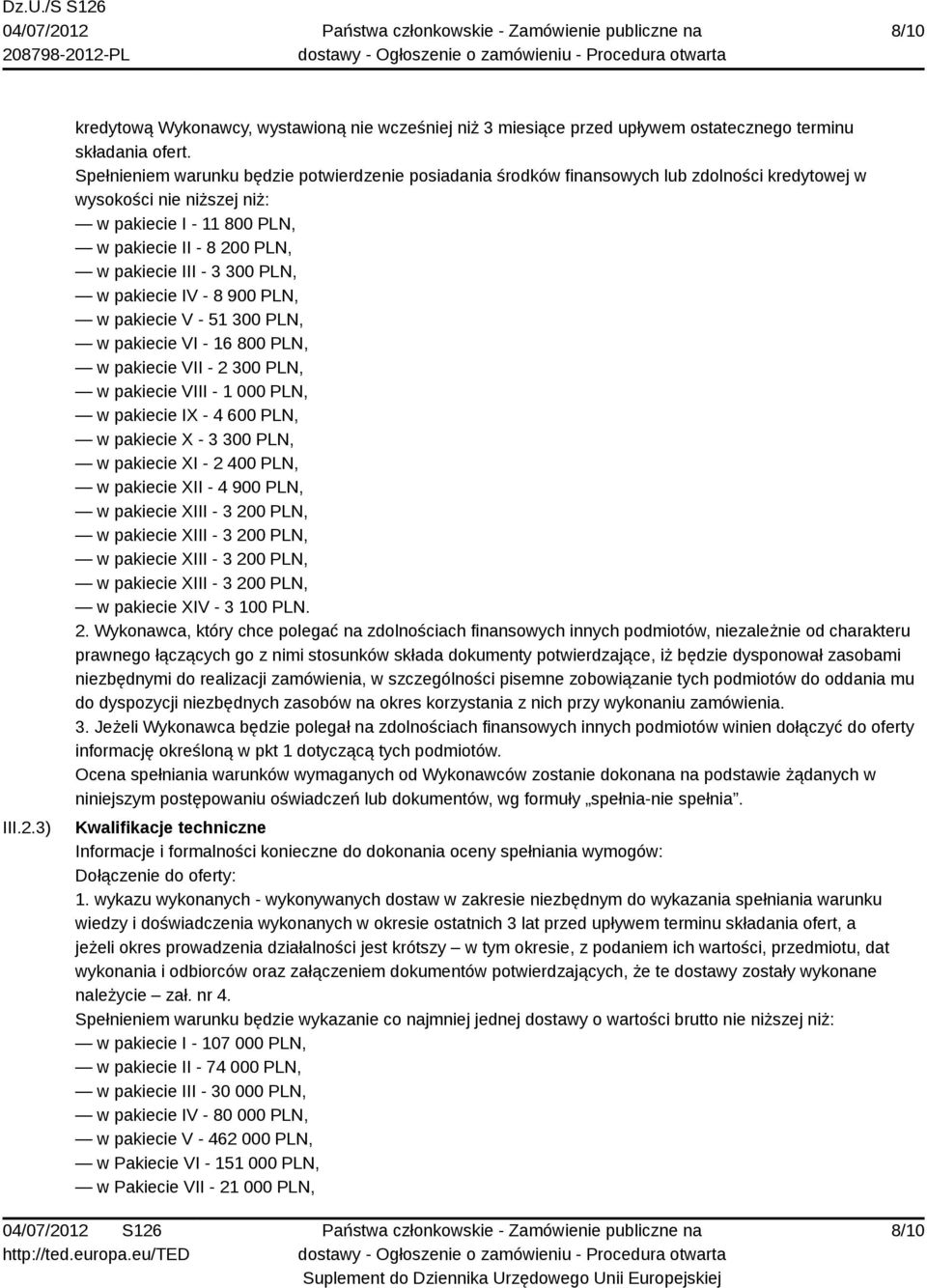 300 PLN, w pakiecie IV - 8 900 PLN, w pakiecie V - 51 300 PLN, w pakiecie VI - 16 800 PLN, w pakiecie VII - 2 300 PLN, w pakiecie VIII - 1 000 PLN, w pakiecie IX - 4 600 PLN, w pakiecie X - 3 300