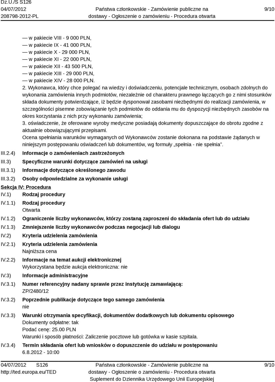 1) 2) w pakiecie VIII - 9 000 PLN, w pakiecie IX - 41 000 PLN, w pakiecie X - 29 000 PLN, w pakiecie XI - 22 000 PLN, w pakiecie XII - 43 500 PLN, w pakiecie XIII - 29 000 PLN, w pakiecie XIV - 28