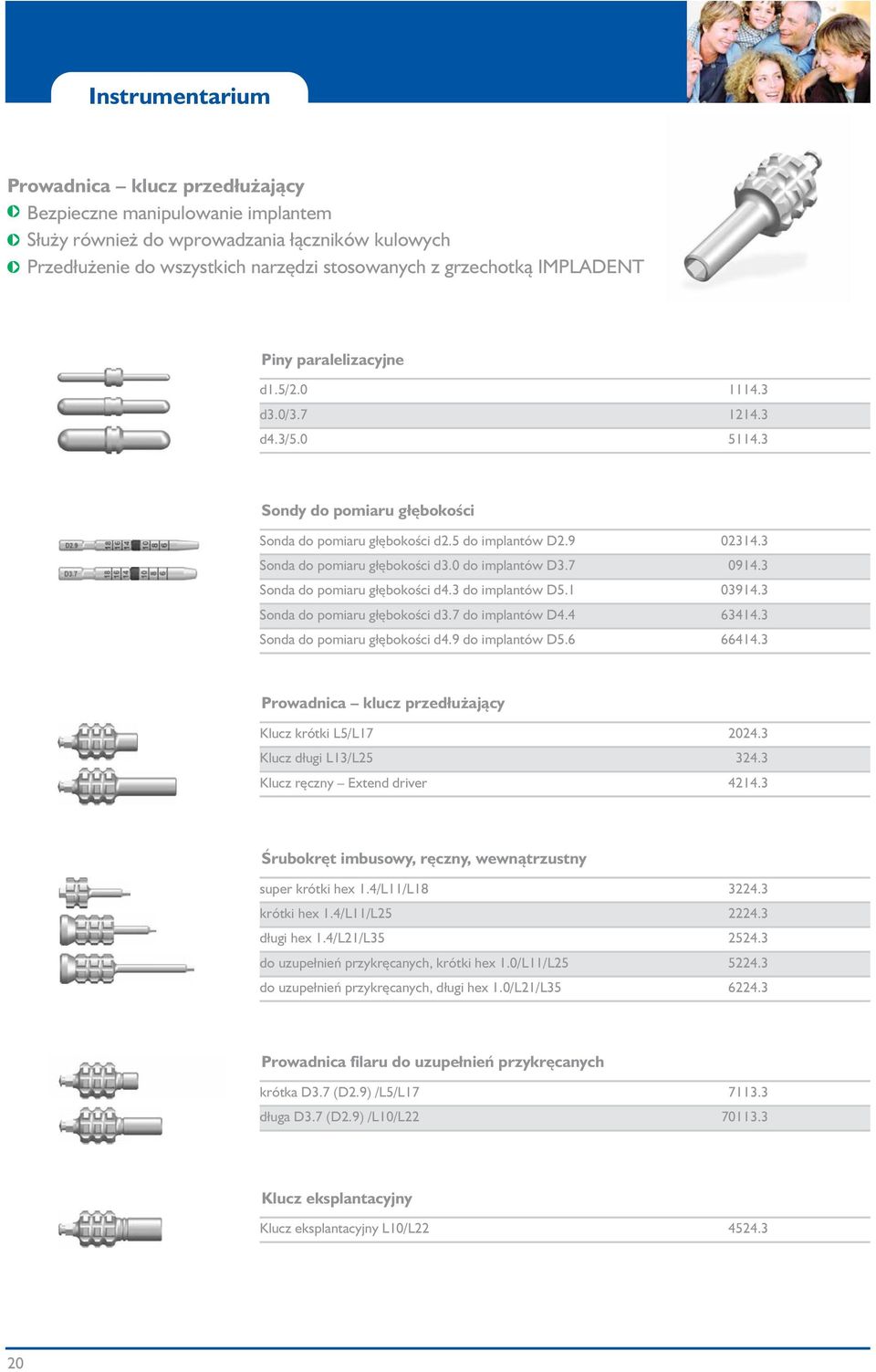 0 do implantów 3.7 0914.3 Sonda do pomiaru głębokości d4.3 do implantów 5.1 03914.3 Sonda do pomiaru głębokości d3.7 do implantów 4.4 63414.3 Sonda do pomiaru głębokości d4.9 do implantów 5.6 66414.